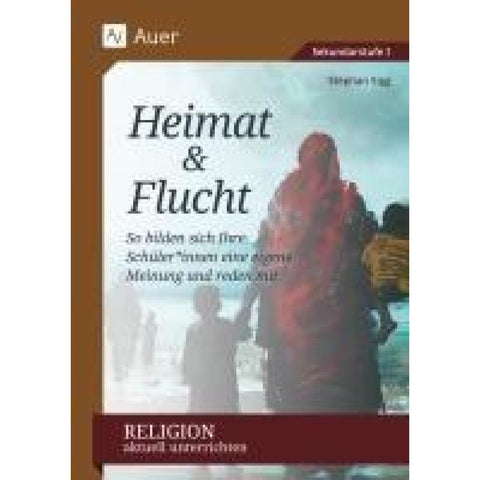 Religion aktuell unterrichten: Heimat & Flucht