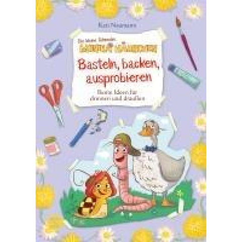 Die kleine Schnecke Monika Häuschen: Basteln, backen, ausprobieren - Bunte Ideen für drinnen und draußen