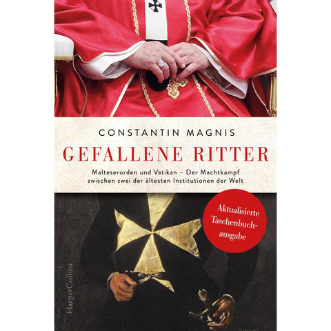 Gefallene Ritter. Malteserorden und Vatikan. Der Machtkampf zwischen zwei der ältesten Institutionen der Welt - AKTUALISIERTE TASCHENBUCHAUSGABE