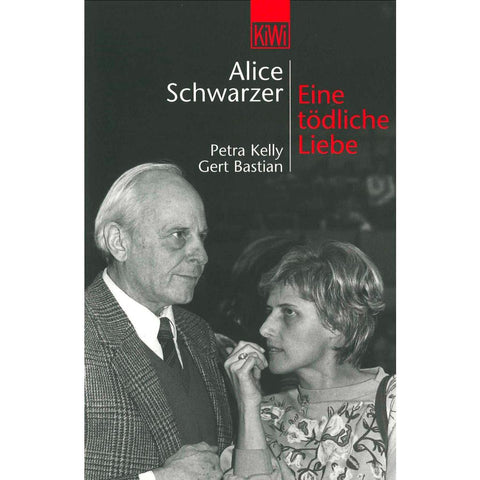 Eine tödliche Liebe. Petra Kelly und Gert Bastian