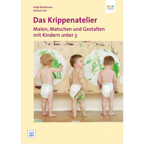 Das Krippenatelier: Malen, Matschen und Gestalten mit Kindern unter 3