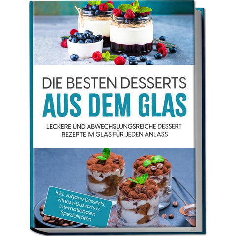 Bächler, M: Die besten Desserts aus dem Glas: Leckere und ab