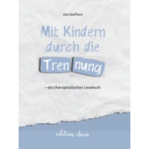 Mit Kindern durch die Trennung - ein therapeutisches Lesebuch