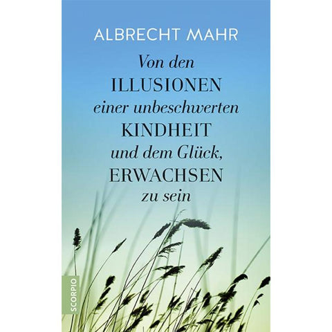 Von den Illusionen einer unbeschwerten Kindheit und dem Glück, erwachsen zu sein