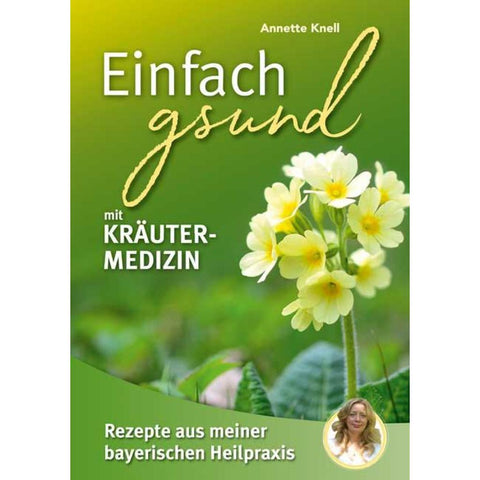Einfach gsund mit Kräutermedizin