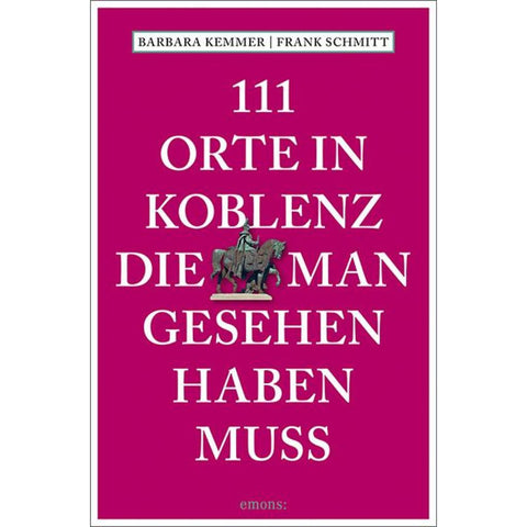 111 Orte in Koblenz, die man gesehen haben muss