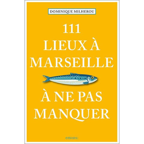 111 Lieux à Marseille à ne pas manquer
