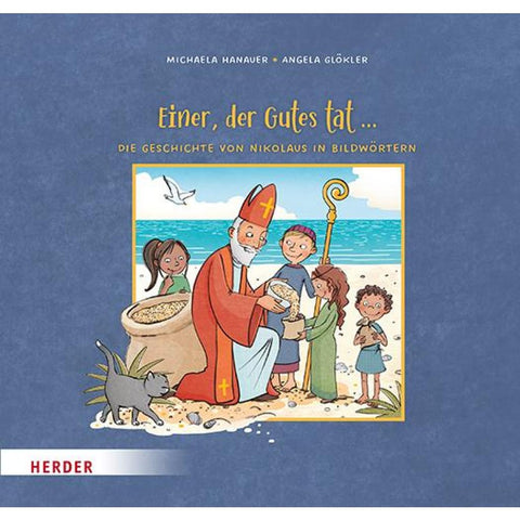 Einer, der Gutes tat ... Die Geschichte von Nikolaus in Bildwörtern