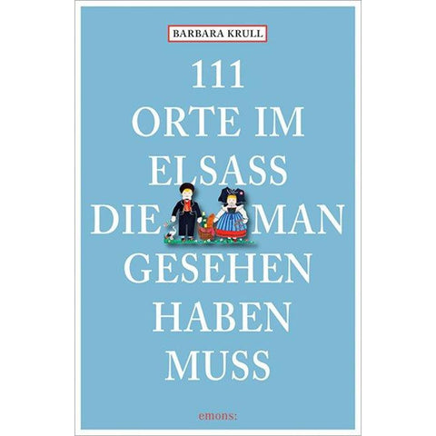 111 Orte im Elsass, die man gesehen haben muss
