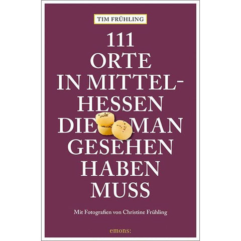 111 Orte in Mittelhessen, die man gesehen haben muss