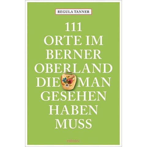 111 Orte im Berner Oberland, die man gesehen haben muss