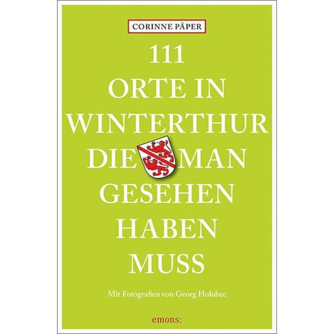 111 Orte in Winterthur, die man gesehen haben muss