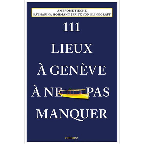 111 Lieux à Genève à ne pas manquer