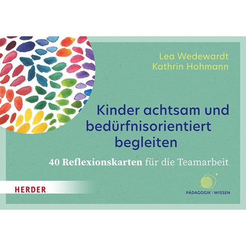 Kinder achtsam und bedürfnisorientiert begleiten. 40 Reflexionskarten für die Teamarbeit
