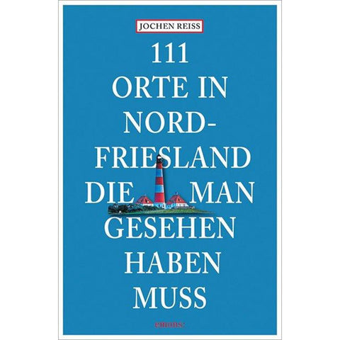 111 Orte in Nordfriesland, die man gesehen haben muss