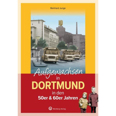 Aufgewachsen in Dortmund in den 50er & 60er Jahren -