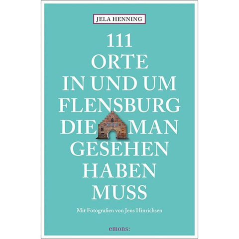 111 Orte in und um Flensburg, die man gesehen haben muss