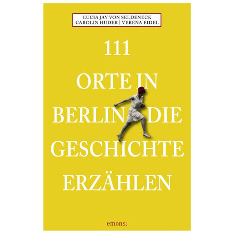 111 Orte in Berlin die Geschichte erzählen
