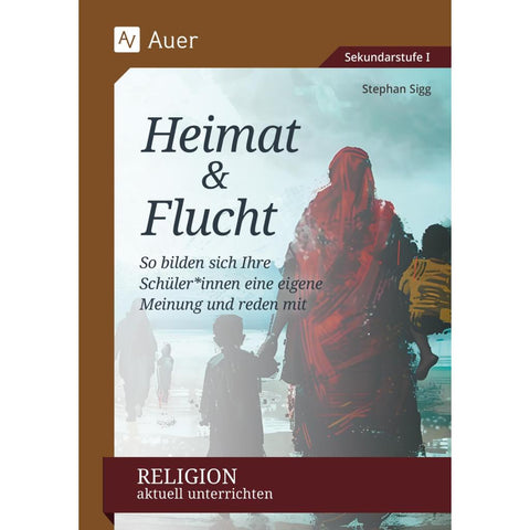 Religion aktuell unterrichten: Heimat & Flucht