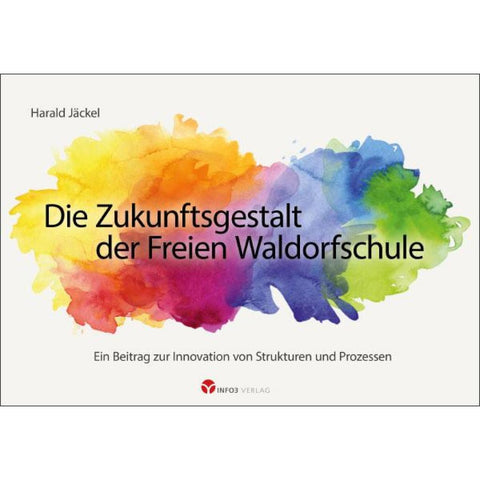 Die Zukunftsgestalt der Freien Waldorfschule