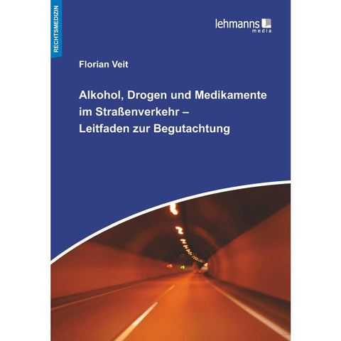Alkohol, Drogen und Medikamente im Straßenverkehr - Leitfaden zur Begutachtung