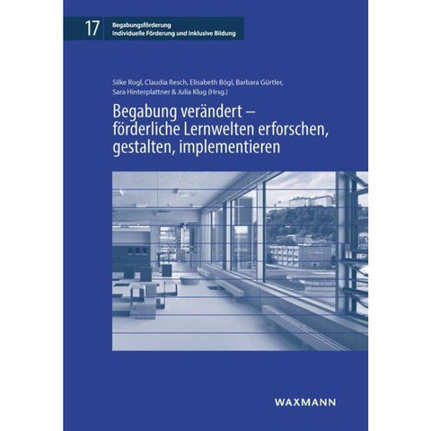 Begabung verändert - förderliche Lernwelten erforschen, gestalten, implementieren