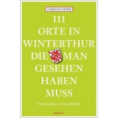 111 Orte in Winterthur, die man gesehen haben muss