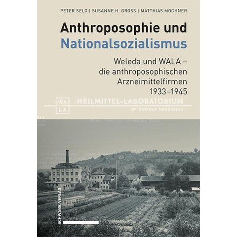 Anthroposophie und Nationalsozialismus. Weleda und WALA - die anthroposophischen Arzneimittelfirmen 1933-1945