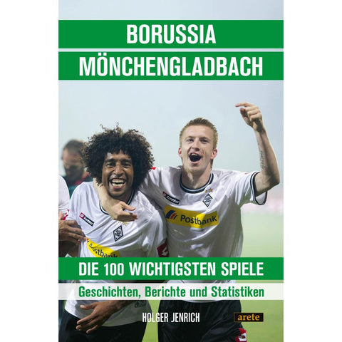 Borussia Mönchengladbach - die 100 wichtigsten Spiele
