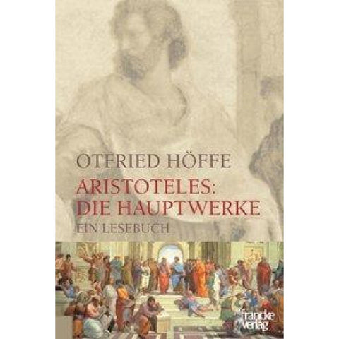 Aristoteles: Die Hauptwerke
