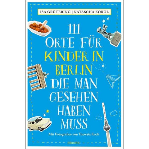 111 Orte für Kinder in Berlin, die man gesehen haben muss