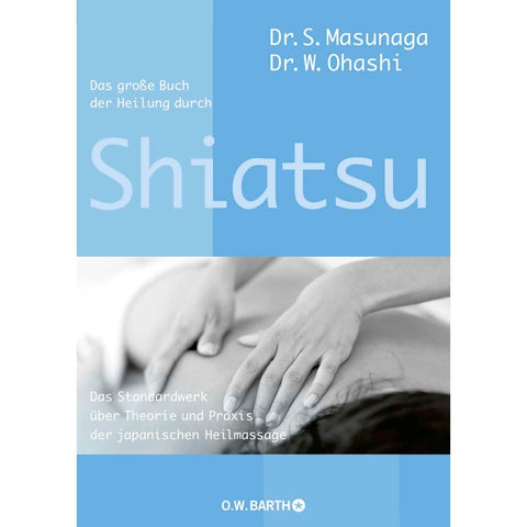 Das große Buch der Heilung durch Shiatsu