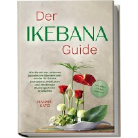 Kato, N: Ikebana Guide: Wie Sie mit der zeitlosen japanische