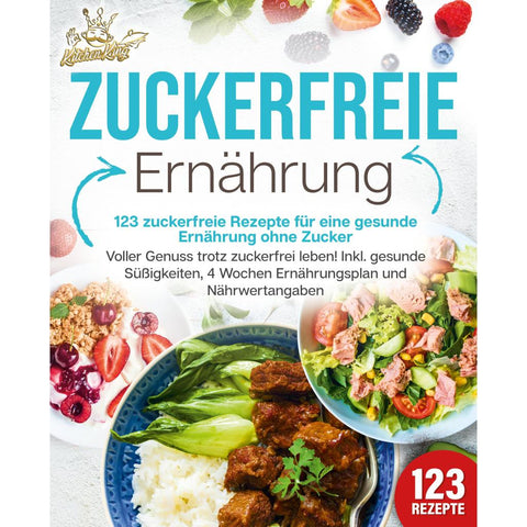 King, K: Zuckerfreie Ernährung - 123 zuckerfreie Rezepte für
