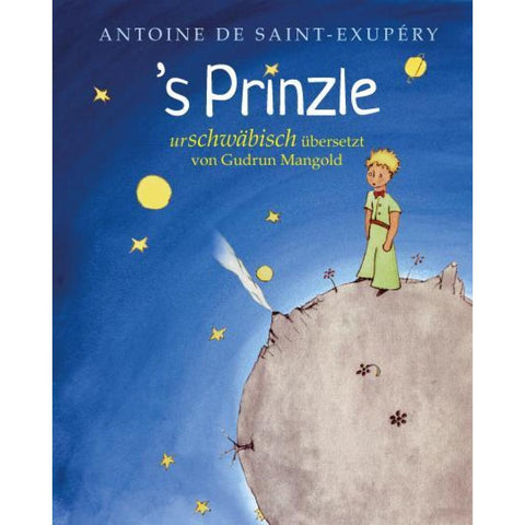 (Der kleine Prinz) / 's Prinzle. Urschwäbisch