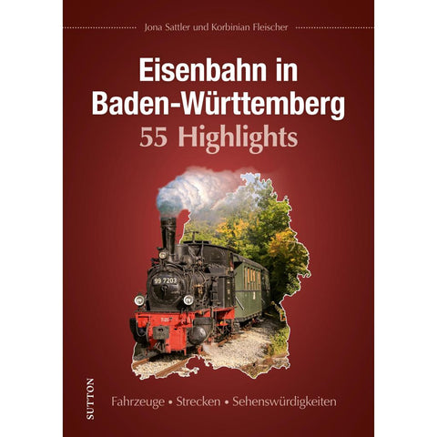Eisenbahn in Baden-Württemberg. 55 Highlights