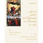 "... daß ich glaube der Erzbischof von Bamberg zu seyn" - Von Moses Mendelssohns Seelen-Erweis bis Felix Mendelssohn Bartholdys Tizian-Erleuchtung