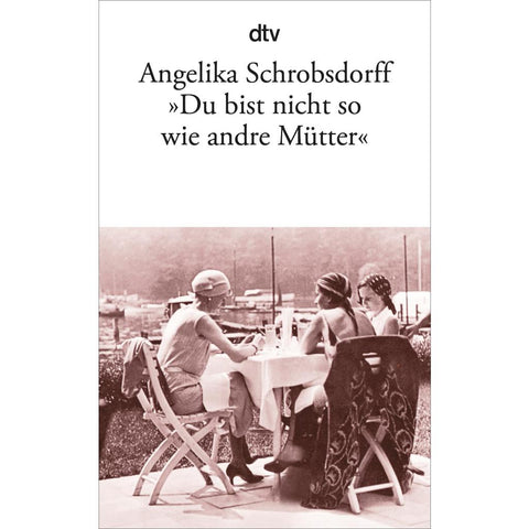 "Du bist nicht so wie andre Mütter"