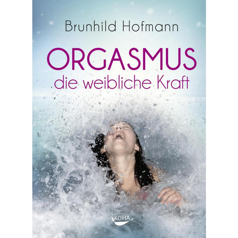 Orgasmus - die weibliche Kraft