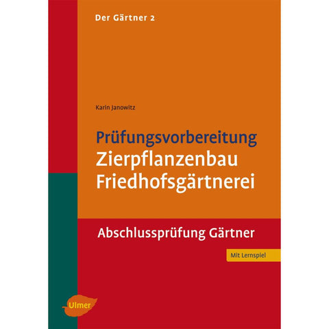 Der Gärtner 2. Prüfungsvorbereitung Zierpflanzenbau, Friedhofsgärtnerei. Abschlussprüfung