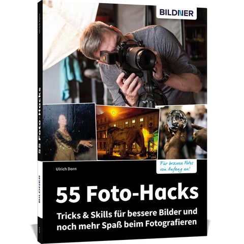 55 Foto-Hacks - Tricks & Skills für bessere Bilder und noch mehr Spaß beim Fotografieren