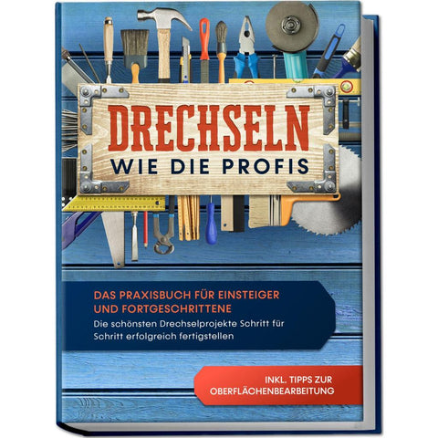 Bergstein, T: Drechseln wie die Profis: Das Praxisbuch für E