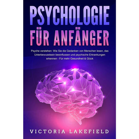 Lakefield, V: PSYCHOLOGIE FÜR ANFÄNGER - Psyche verstehen: W