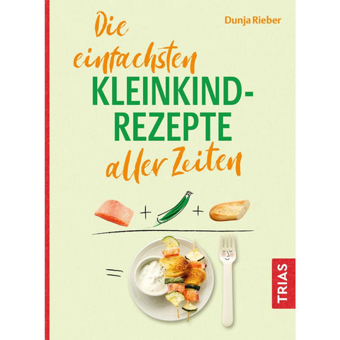 Die einfachsten Kleinkind-Rezepte aller Zeiten