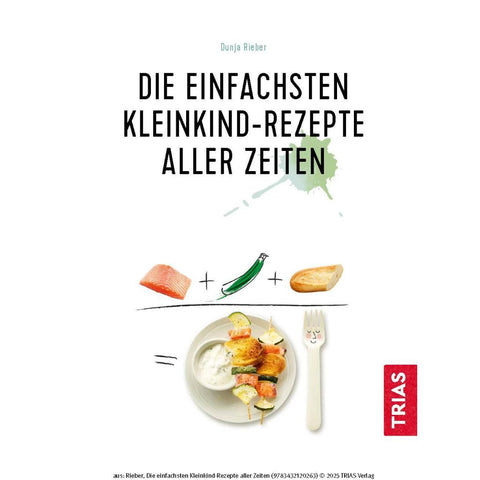 Die einfachsten Kleinkind-Rezepte aller Zeiten