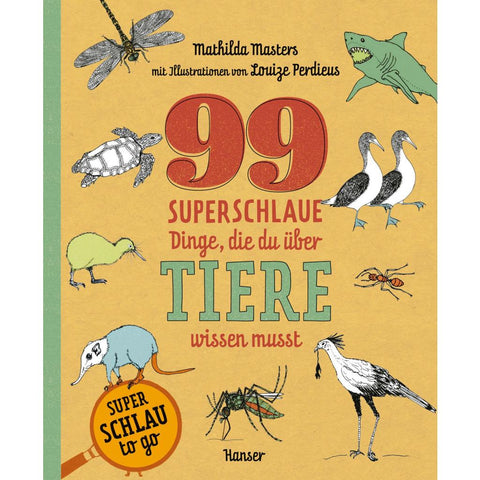 99 superschlaue Dinge, die du über Tiere wissen musst (Superschlau to go)