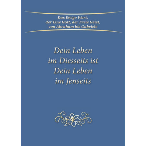 Dein Leben im Diesseits ist Dein Leben im Jenseits