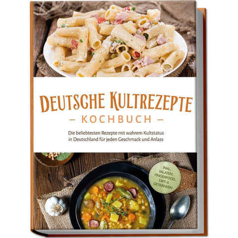 Ahrends, K: Deutsche Kultrezepte Kochbuch: Die beliebtesten