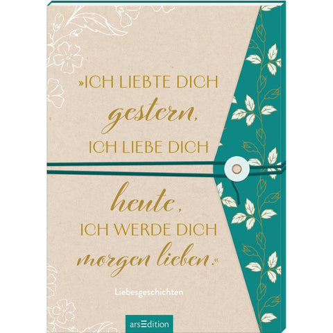 "Ich liebte dich gestern, ich liebe dich heute, ich werde dich morgen lieben."