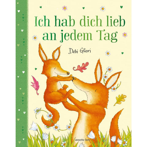 Ich hab dich lieb an jedem Tag - Mit Metallic-Folie: Gereimtes Bilderbuch ab 4 Jahren, das Kindern emotionale Sicherheit schenkt